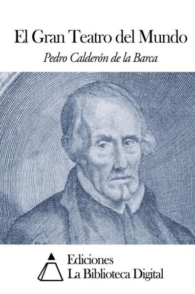 Cover for Pedro Calderon De La Barca · El Gran Teatro Del Mundo (Pocketbok) (2014)