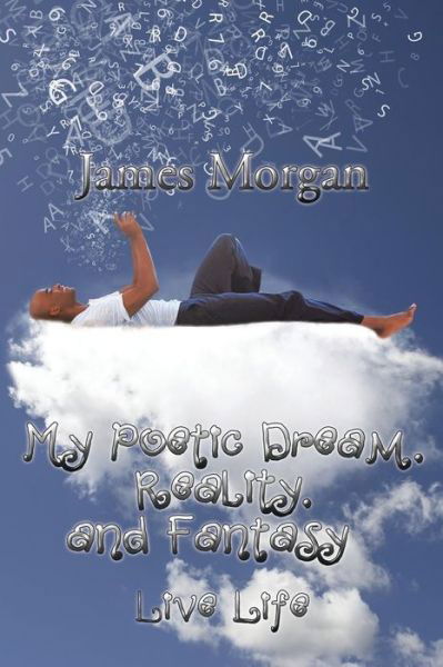 Cover for James Morgan · My Poetic Dream, Reality, and Fantasy: Live Life (Taschenbuch) (2015)