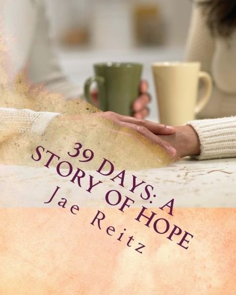 Jae Reitz · 39 Days: a Story of Hope (Paperback Bog) (2015)