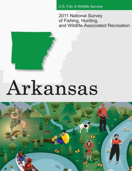 Cover for U S Fish &amp; Wildlife Service · 2011 National Survey of Fishing, Hunting, and Wildlife-associated Recreation?arkansas (Taschenbuch) (2015)