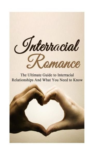 Cover for Chris Campbell · Interracial Romance: the Ultimate Guide to Interracial Relationships and What You Need to Know (Paperback Bog) (2014)
