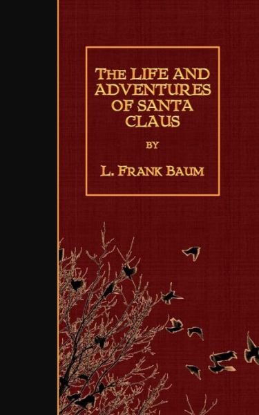 The Life and Adventures of Santa Claus - L Frank Baum - Books - Createspace - 9781508462378 - February 13, 2015