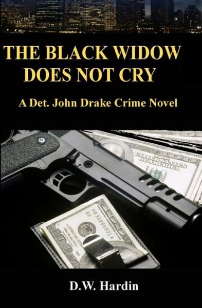 Cover for D W Hardin · The Black Widow Does Not Cry: a Det. John Drake Crime Novel (Taschenbuch) (2015)