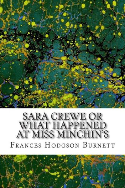 Cover for Frances Hodgson Burnett · Sara Crewe or What Happened at Miss Minchin's: (Frances Hodgson Burnett Classics Collection) (Paperback Book) (2015)