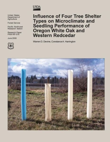 Influence of Four Tree Shelter Types on Microclimate and Seedling Performance of Oregon White Oak and Western Redcedar - United States Department of Agriculture - Boeken - Createspace - 9781508798378 - 26 juni 2015
