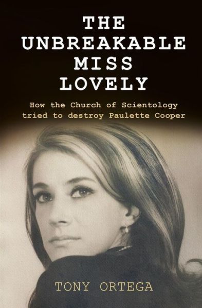 The Unbreakable Miss Lovely: How the Church of Scientology Tried to Destroy Paulette Cooper - Tony Ortega - Livros - Createspace - 9781511639378 - 1 de maio de 2015