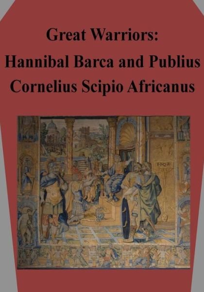Cover for Air Command and Staff College Air Univer · Great Warriors: Hannibal Barca and Publius Cornelius Scipio Africanus (Paperback Book) (2015)