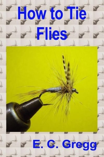 Cover for E C Gregg · How to Tie Flies (Paperback Bog) (2015)
