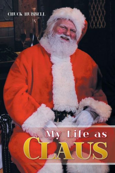 Cover for Chuck Hubbell · My Life as Claus (Paperback Book) (2015)