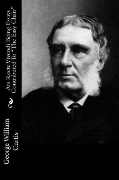 Ars Recte Vivendi Being Essays Contributed to - George William Curtis - Books - Createspace - 9781515024378 - July 11, 2015