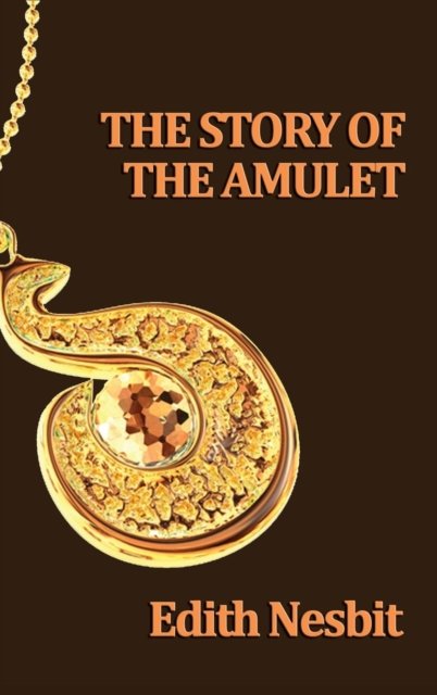 Cover for Edith Nesbit · The Story of the Amulet (Innbunden bok) (2018)
