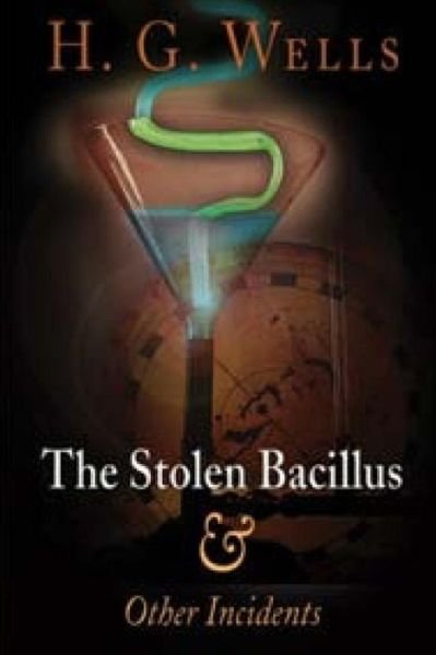 The Stolen Bacillus and Other Incidents - H G Wells - Livros - Createspace - 9781517484378 - 23 de setembro de 2015