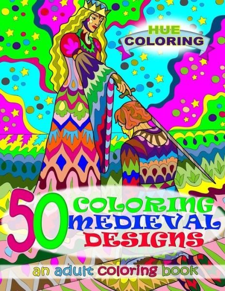 Cover for Hue Coloring · 50 Coloring Medieval Designs (Taschenbuch) (2016)