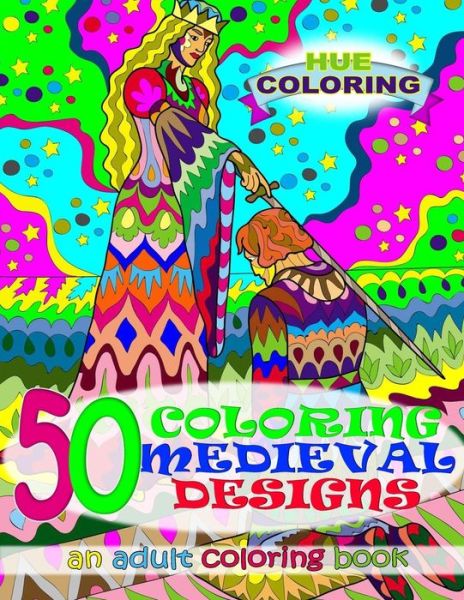 Cover for Hue Coloring · 50 Coloring Medieval Designs (Paperback Book) (2016)