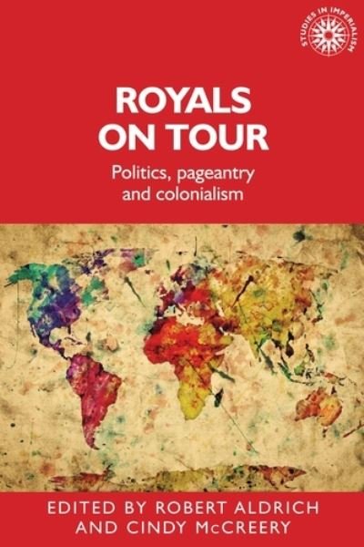 Cover for Robert Aldrich · Royals on Tour: Politics, Pageantry and Colonialism - Studies in Imperialism (Hardcover bog) (2018)