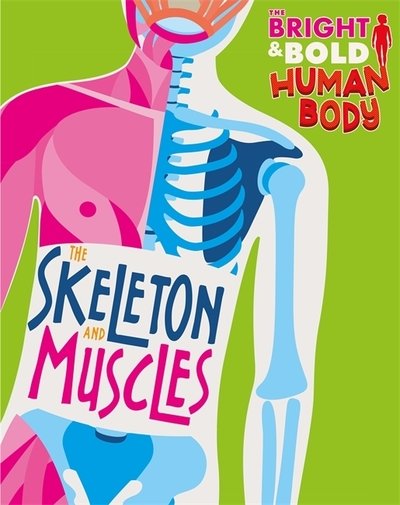 Cover for Sonya Newland · The Bright and Bold Human Body: The Skeleton and Muscles - The Bright and Bold Human Body (Hardcover Book) (2019)