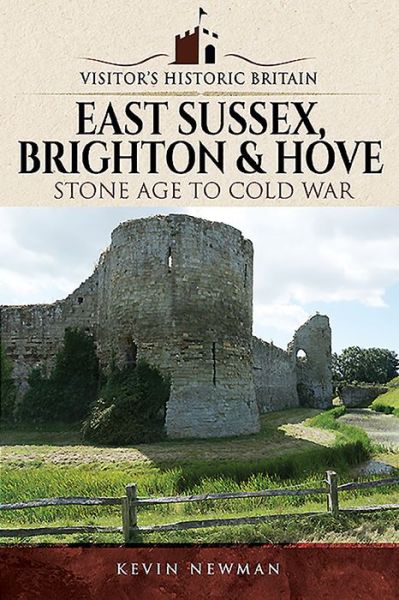 Cover for Kevin Newman · Visitors' Historic Britain: East Sussex, Brighton &amp; Hove: Stone Age to Cold War - Visitors' Historic Britain (Paperback Book) (2019)