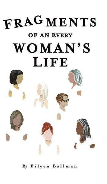 Cover for Eileen Ballman · Fragments of an Everywoman's Life (Hardcover bog) (2019)