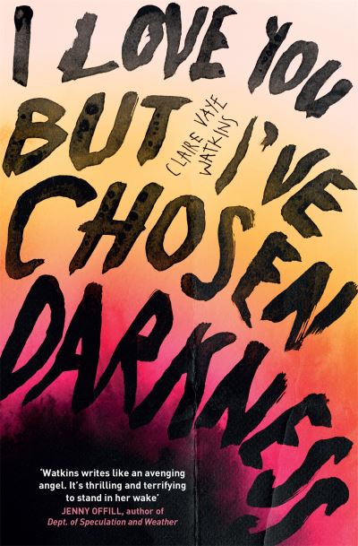 Cover for Claire Vaye Watkins · I Love You But I've Chosen Darkness (Paperback Book) (2023)