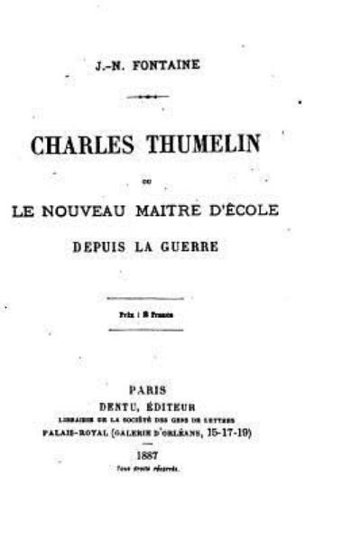Cover for J N Fontaine · Charles Thumelin, ou, Le nouveau maitre d'ecole depuis la guerre (Paperback Book) (2016)