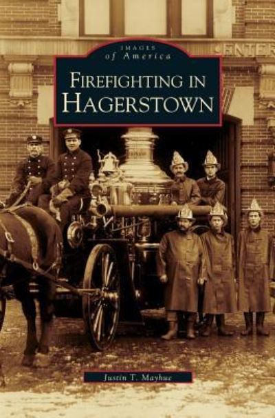 Cover for Justin Mayhue · Firefighting in Hagerstown (Hardcover bog) (2004)