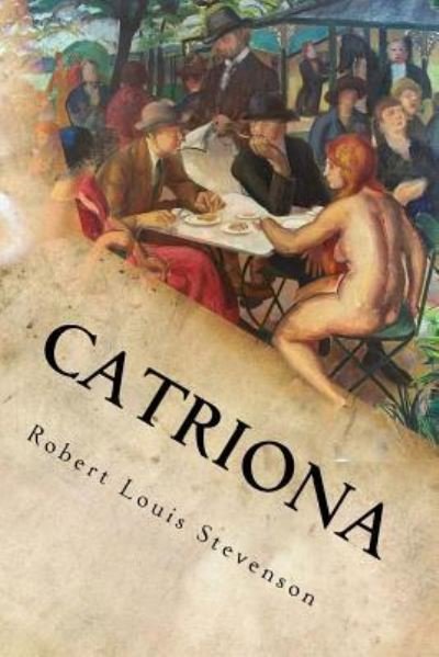 Catriona - Robert Louis Stevenson - Kirjat - Createspace Independent Publishing Platf - 9781536856378 - maanantai 1. elokuuta 2016