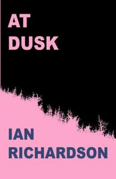 At Dusk - Ian Richardson - Books - Createspace Independent Publishing Platf - 9781537578378 - September 11, 2016