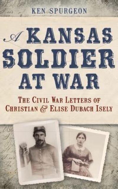 Cover for Ken Spurgeon · A Kansas Soldier at War (Hardcover Book) (2013)