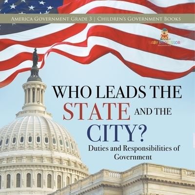 Cover for Universal Politics · Who Leads the State and the City? Duties and Responsibilities of Government America Government Grade 3 Children's Government Books (Paperback Book) (2021)
