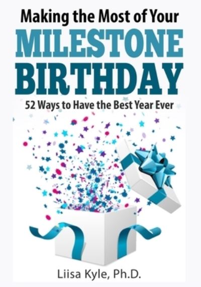 Making the Most of Your Milestone Birthday - Liisa Kyle - Books - Createspace Independent Publishing Platf - 9781542303378 - 2017