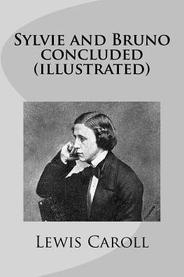 Sylvie and Bruno concluded (illustrated) - Lewis Caroll - Books - Createspace Independent Publishing Platf - 9781542499378 - January 11, 2017