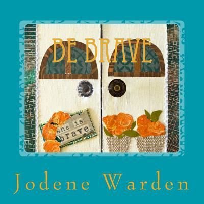 Cover for Jodene Warden · Be Brave (Paperback Book) (2017)
