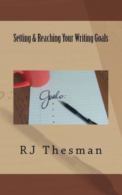 Cover for Rj Thesman · Setting &amp; Reaching Your Writing Goals (Pocketbok) (2017)