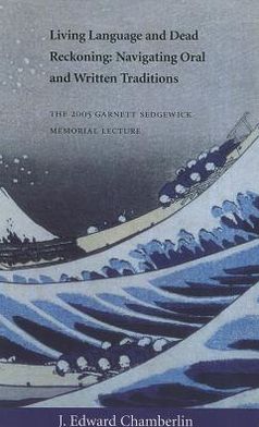 Cover for J Edward Chamberlin · Living Language &amp; Dead Reckoning: Navigating Oral &amp; Written Traditions (Paperback Book) (2006)