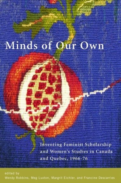 Cover for Wendy Robbins · Minds of Our Own: Inventing Feminist Scholarship and Womenas Studies in Canada and QuA (c)bec, 1966a76 (Paperback Book) (2008)