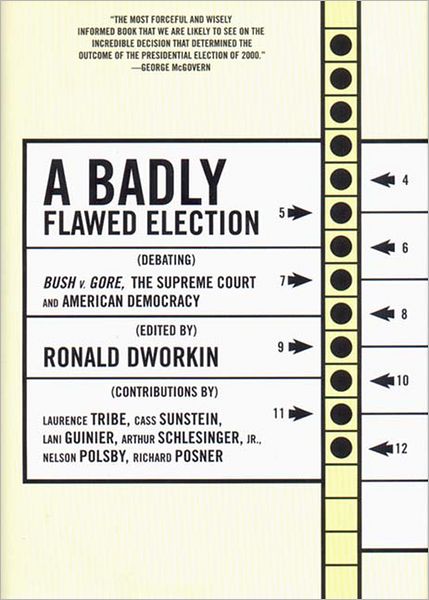 Cover for Ronald Dworkin · A Badly Flawed Election: Debating Bush V. Gore, the Supreme Court, and American Democracy (Inbunden Bok) (2002)