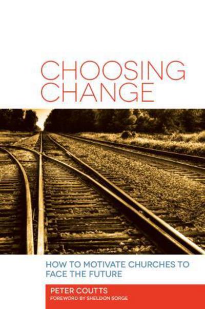 Cover for Peter Coutts · Choosing Change: How to Motivate Churches to Face the Future (Paperback Book) (2013)