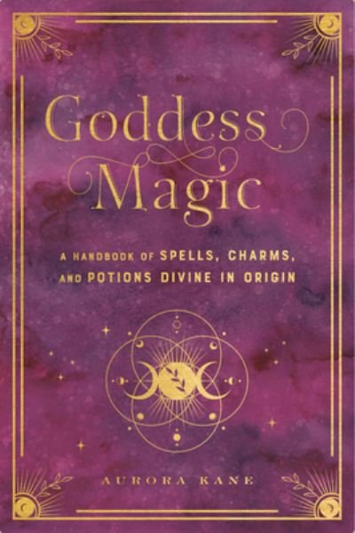 Cover for Aurora Kane · Goddess Magic: A Handbook of Spells, Charms, and Rituals Divine in Origin - Mystical Handbook (Gebundenes Buch) (2022)