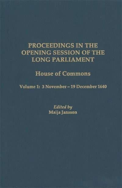 Cover for Maija Jansson · Proceedings in the Opening Session of the Long Parliament: House of Commons, Vol. 1: 3 November - 19 December 1640 - Proceedings of the English Parliament (Hardcover Book) (2000)