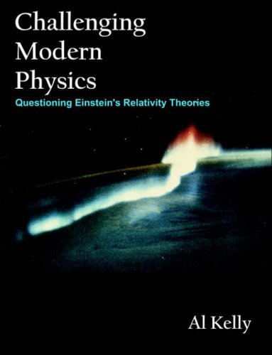 Cover for Al Kelly · Challenging Modern Physics: Questioning Einstein's Relativity Theories (Paperback Book) (2005)