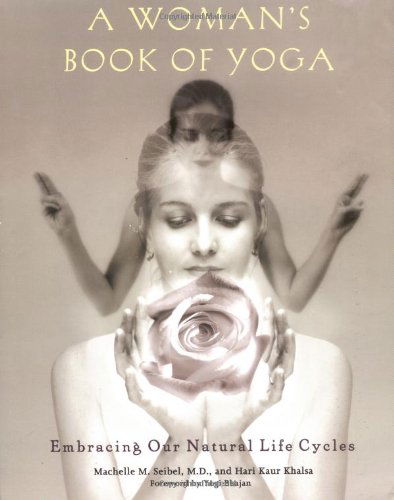 A Woman's Book of Yoga: Embracing Our Natural Life Cycles - Machelle M. Seibel - Książki - Avery Publishing Group Inc.,U.S. - 9781583331378 - 11 listopada 2002