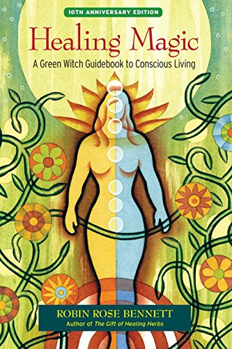 Robin Rose Bennett · Healing Magic, 10th Anniversary Edition: A Green Witch Guidebook to Conscious Living (Paperback Book) [10th Anniversary edition] (2014)