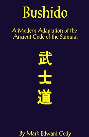 Bushido: a Modern Adaptation of the Ancient Code of the Samurai - Mark Edward Cody - Books - 1st Book Library - 9781587218378 - July 20, 2000