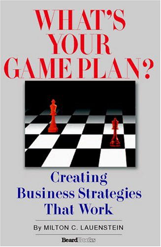 Cover for Milton C Lauenstein · What's Your Game Plan: Creating Business Strategies That Work (Paperback Book) (2004)