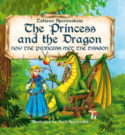 Cover for Tatiana Speranskaia · The Princess and the Dragon: How the Princess Met the Dragon - The Princess and the Dragon (Hardcover Book) (2023)