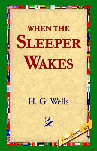 When the Sleeper Wakes - H. G. Wells - Books - 1st World Library - Literary Society - 9781595406378 - December 1, 2004