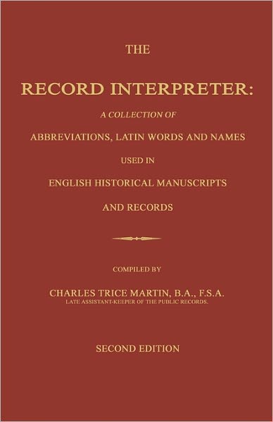 Cover for Charles Trice Martin · The Record Interpreter: a Collection of Abbreviations, Latin Words and Names Used in English Historical Manuscripts and Records. Second Edition (Paperback Book) (2011)