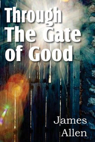 Through the Gate of Good - James Allen - Books - Bottom of the Hill Publishing - 9781612031378 - March 1, 2011