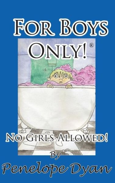 Cover for Penelope Dyan · For Boys Only! No Girls Allowed! (Juvenile Poetry) (Hardcover Book) (2015)