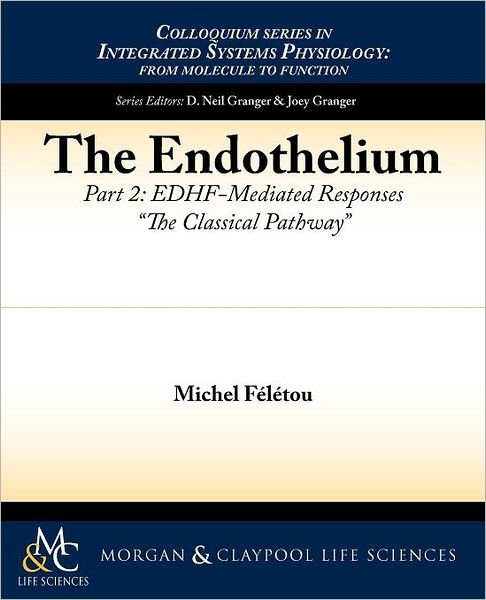 Cover for Michel Feletou · The Endothelium, Part II: EDHF-Mediated Responses &quot;&quot;The Classical Pathway - Colloquium Series on Integrated Systems Physiology (Paperback Book) (2011)
